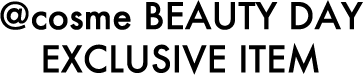 @cosme BEAUTY DAY EXCLUSIVE ITEM